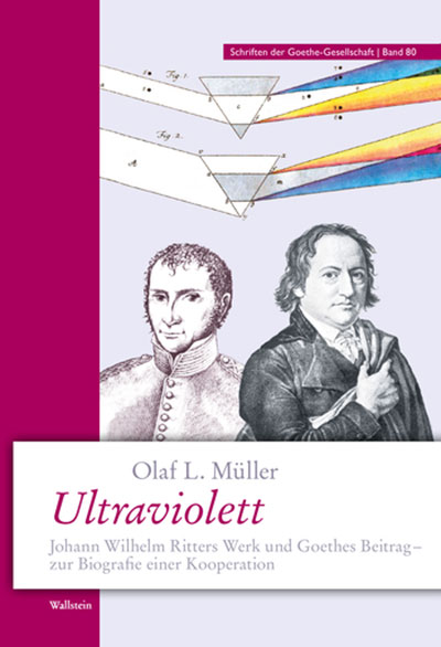 Olaf L. Müller: Ultraviolett: Johann Wilhelm Ritters Werk und Goethes Beitrag – zur Biografie einer Kooperation