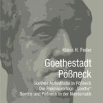 Pößneck als „Goethestadt“ – eine umfassende Dokumentation von Klaus H. Feder