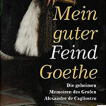 Der Roman „Mein guter Feind Goethe. Die geheimen Memoiren des Grafen Alexandre de Cagliostro“ von Heinz-Joachim Simon