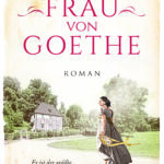 Christiane Vulpius rettet Goethe – Beate Rygierts Roman „Frau von Goethe“