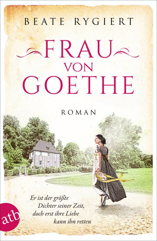 Christiane Vulpius rettet Goethe – Beate Rygierts Roman „Frau von Goethe“