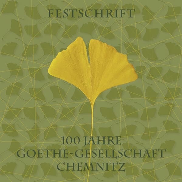 Herzlichen Glückwunsch! Die Goethe-Gesellschaft Chemnitz hat zum 100-jährigen Bestehen eine lesenswerte Festschrift vorgelegt